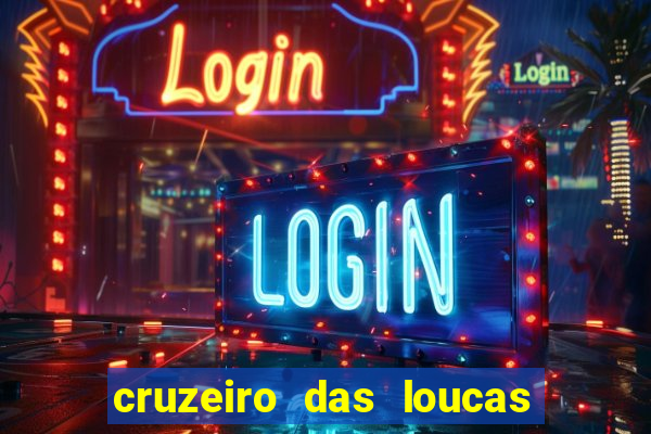 cruzeiro das loucas onde assistir